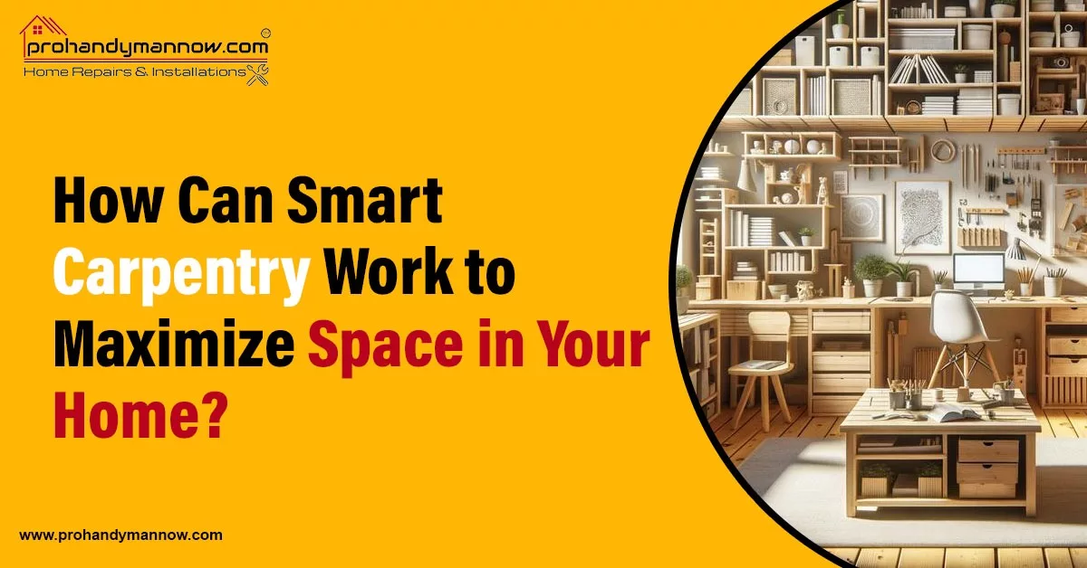 How can smart carpentry work to maximize space in you home