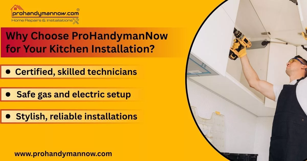 Why Choose ProHandymanNow for Your Kitchen Installation