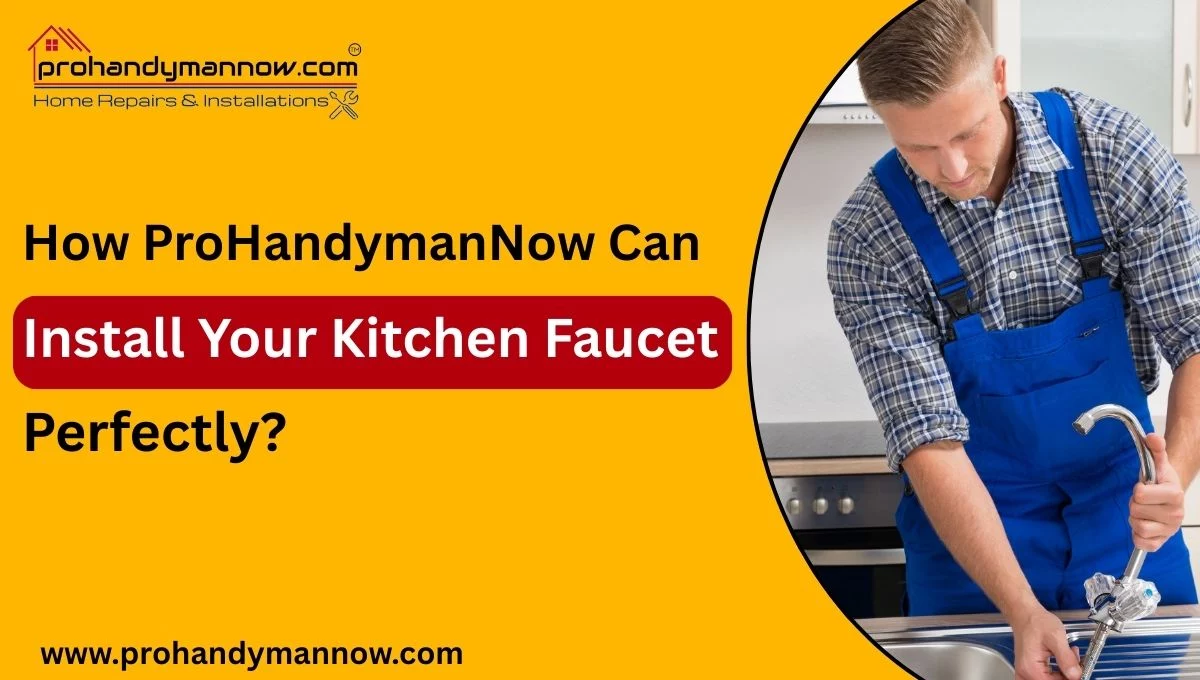 How ProHandymanNow Can Install Your Kitchen Faucet Perfectly?