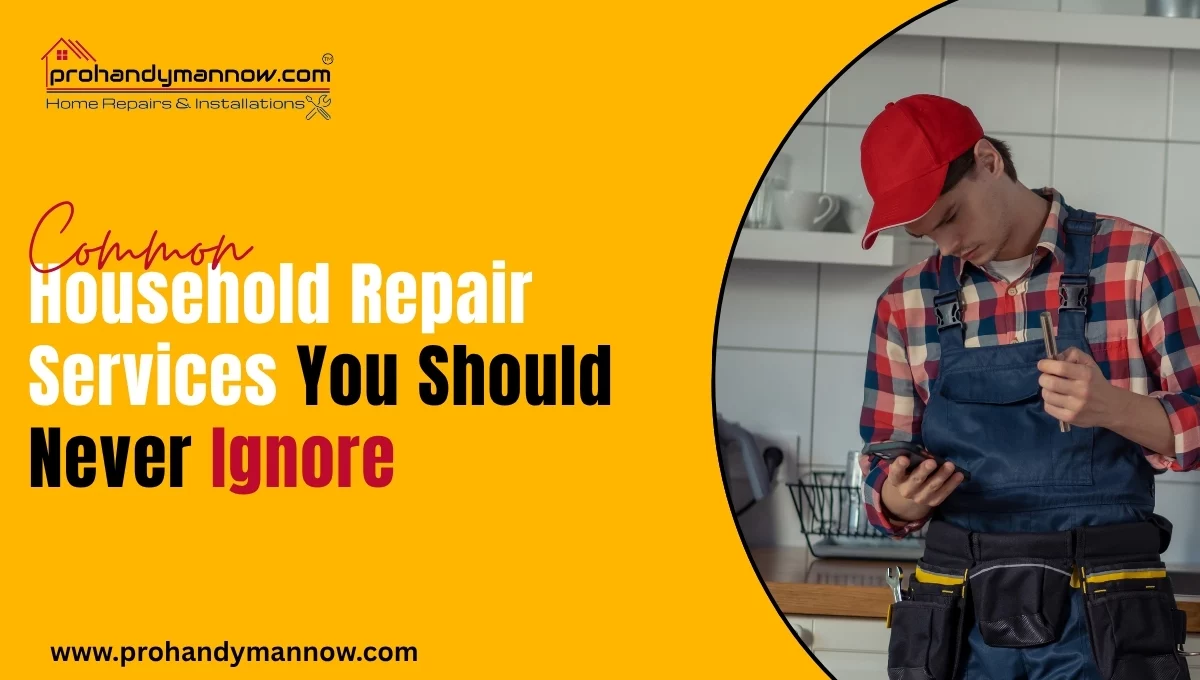 Common Household Repair Services You Should Never Ignore