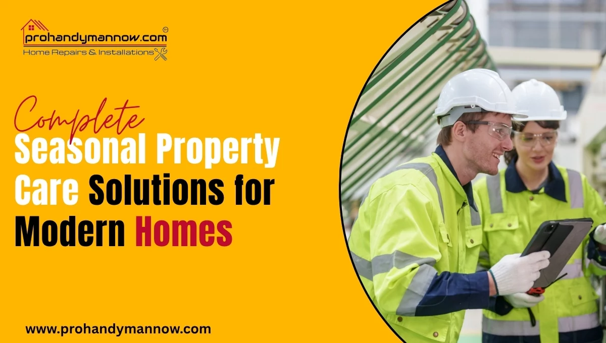 Complete Seasonal Property Care Solutions for Modern Homes