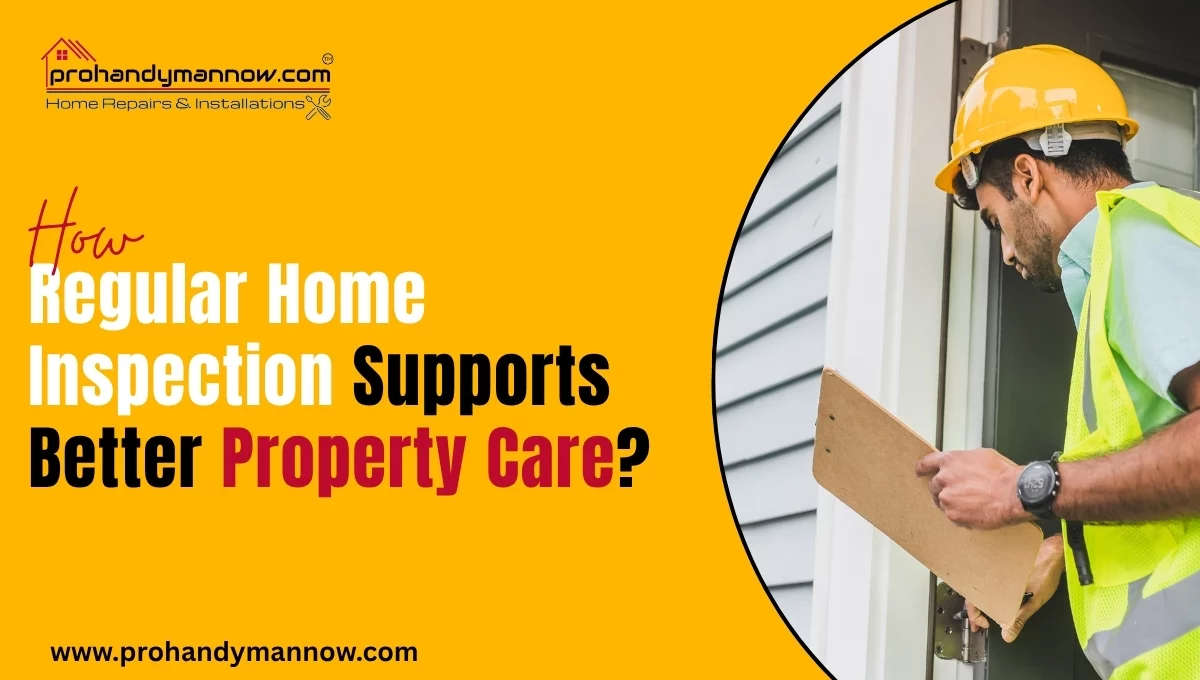 How Regular Home Inspection Supports Better Property Care