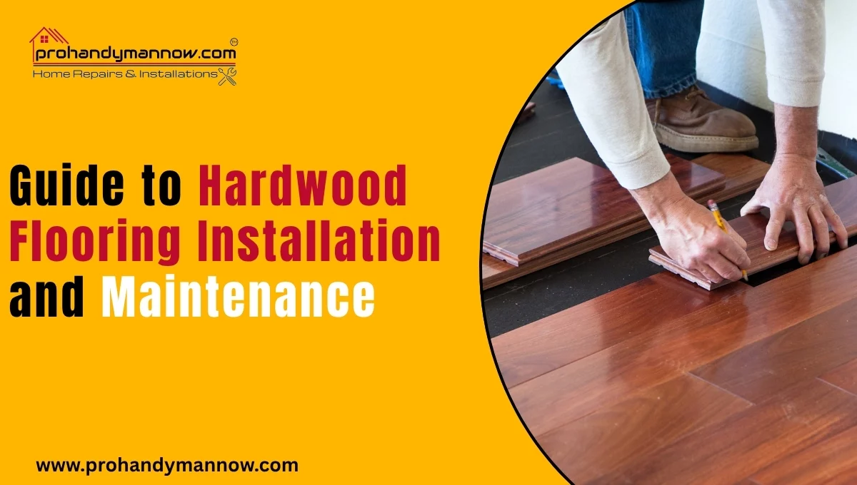 Guide to Hardwood Flooring Installation and Maintenance