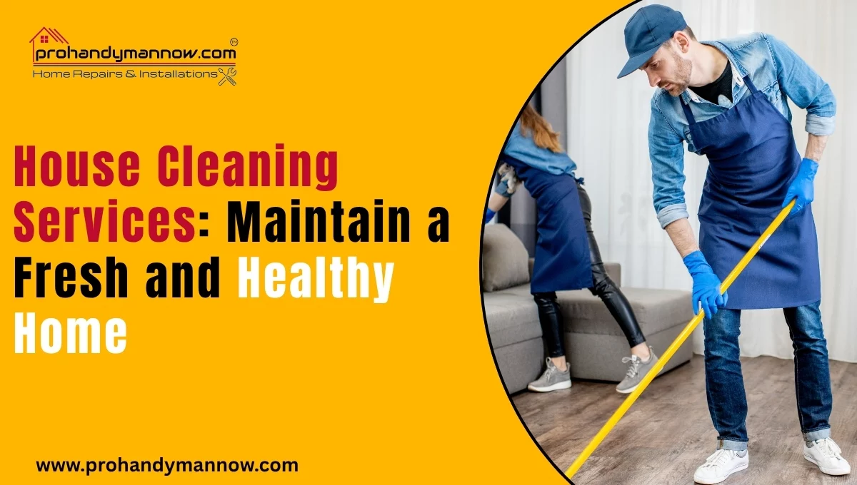 House Cleaning Services Maintain a Fresh and Healthy Home